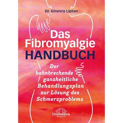 Das Fibromyalgie-Handbuch, Taschenbuch von Ginevra Liptan, Unimedica, ein Imprint des Narayana Verlags, 978-3-96257-170-2