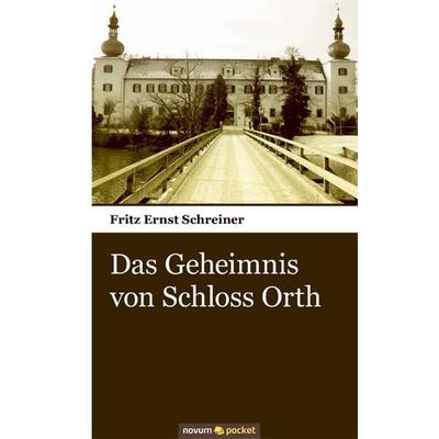 Das Geheimnis von Schloss Orth, Taschenbuch von Fritz Ernst Schreiner, Novum Verlag, 978-3-99010-043-1
