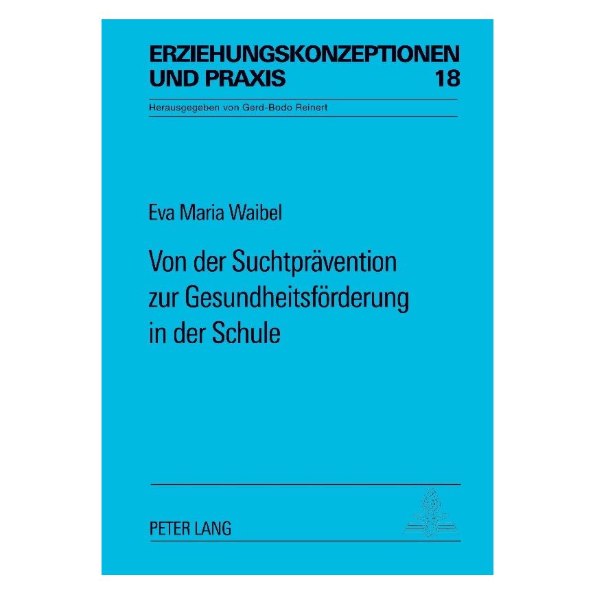 Peter Lang Von der Suchtprävention zur Gesundheitsförderung in der Schule (Deutsch, Softcover, Eva Maria Waibel) (56033793)