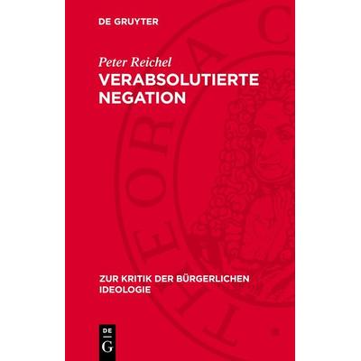 Verabsolutierte Negation, Gebundene Ausgabe von Peter Reichel, De Gruyter, 978-3-11-271522-2