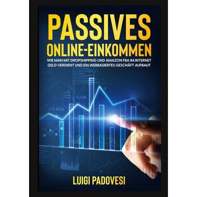 Passives Online-Einkommen, Gebundene Ausgabe von Luigi Padovesi, BoD – Books on Demand