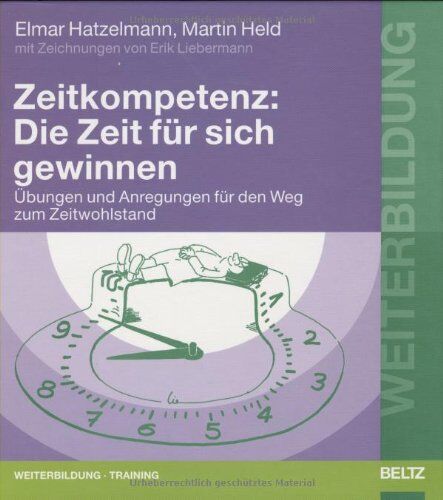 Elmar Hatzelmann - Zeitkompetenz: Die Zeit für sich gewinnen: Übungen und Anregungen für den Weg zum Zeitwohlstand. Mit Zeichnungen von Erik Liebermann (Beltz Weiterbildung) - Preis vom 19.10.2026 19:33:35 h