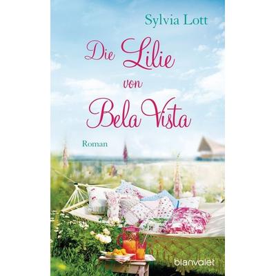 Die Lilie von Bela Vista, Taschenbuch von Sylvia Lott, Blanvalet, 978-3-7341-0058-1