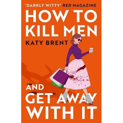 How to Kill Men and Get Away With It, Taschenbuch von Katy Brent, HarperCollins, 978-0-00-853669-5