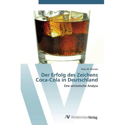 Der Erfolg des Zeichens Coca-Cola in Deutschland, Taschenbuch von Klaus M. Bernsau, AV Akademikerverlag, 978-3-639-40775-4