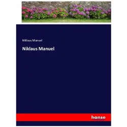 Niklaus Manuel, Belletristik von Niklaus Manuel