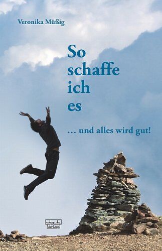 Veronika Müßig - So schaffe ich es: ... und alles wird gut! - Preis vom 19.10.2026 19:33:35 h