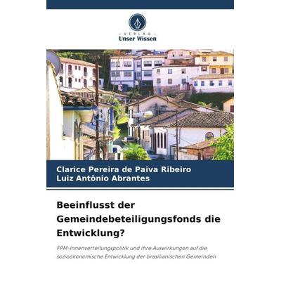 Beeinflusst der Gemeindebeteiligungsfonds die Entwicklung?, Taschenbuch von Clarice Pereira de Paiva Ribeiro,Luiz Antônio Abrantes, Verlag Unser