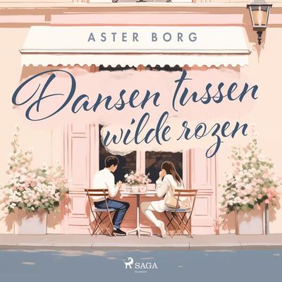 Dansen tussen wilde rozen - Aster Borg, Audio, 9788727149707