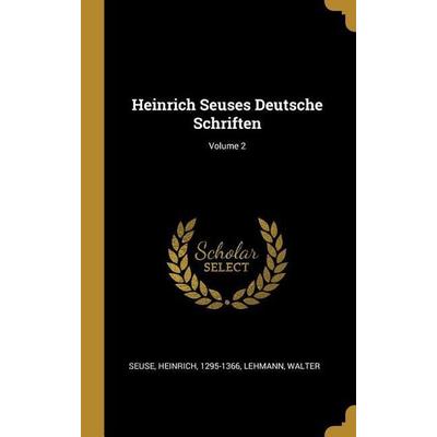 Heinrich Seuses Deutsche Schriften; Volume 2, Gebundene Ausgabe von Heinrich Seuse,Lehmann Walter, Creative Media Partners, LLC, 978-0-353-74985-6
