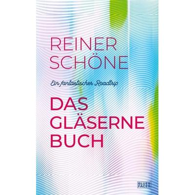 Das gläserne Buch, Taschenbuch von Reiner Schöne, Blues Faces Verlag, 978-3-9826216-3-0
