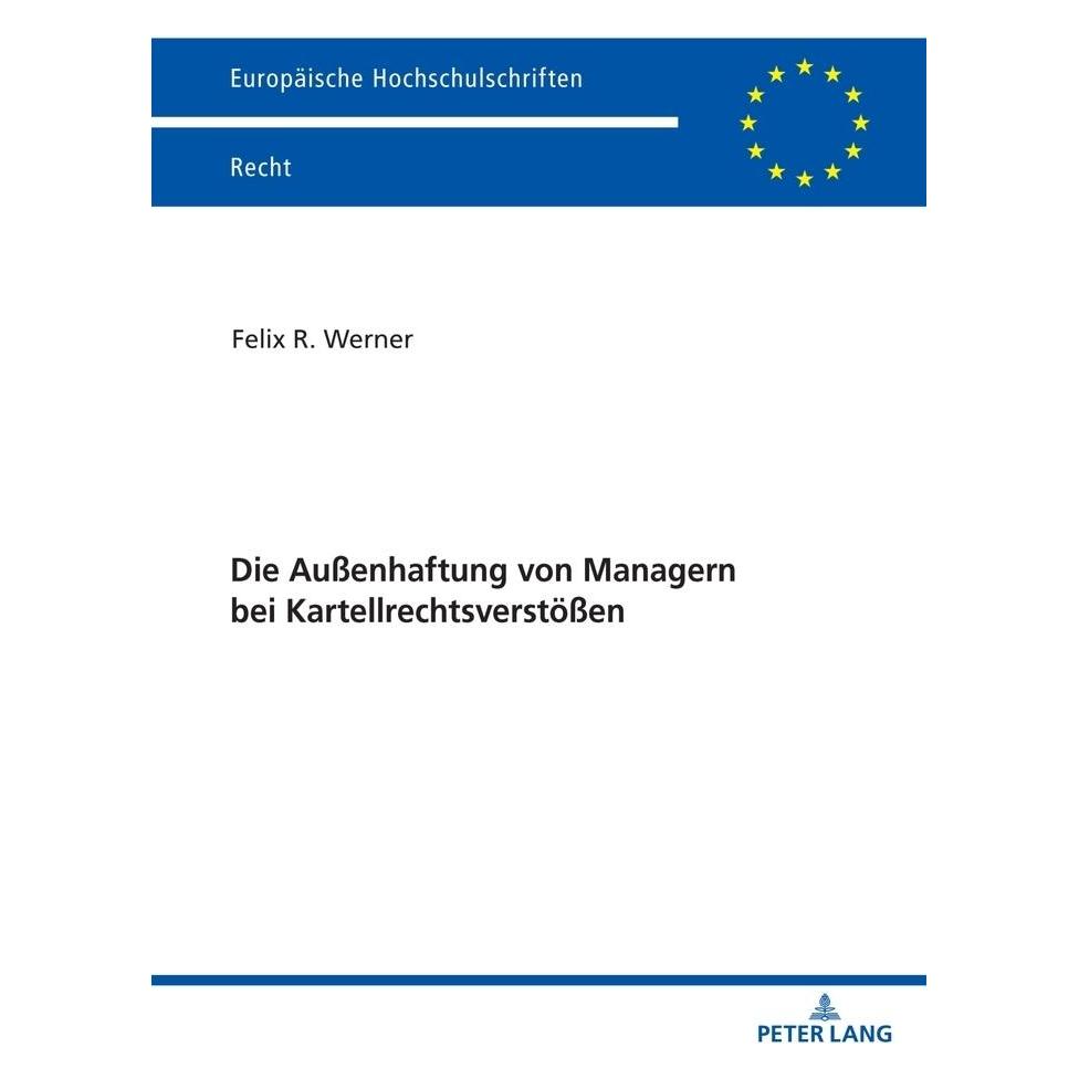 Peter Lang Die Aussenhaftung von Managern bei Kartellrechtsverstössen (Deutsch, Softcover, Felix Werner) (56199160)