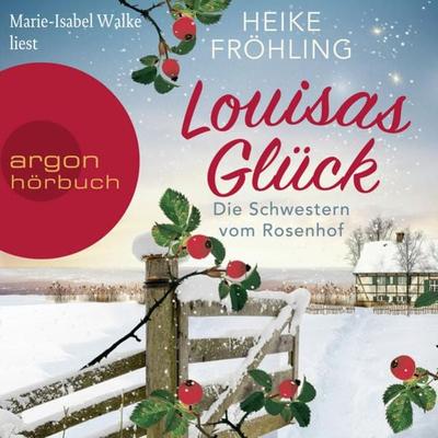 Die Schwestern vom Rosenhof. Louisas Glück - Heike Fröhling, Audio, 9783732458912