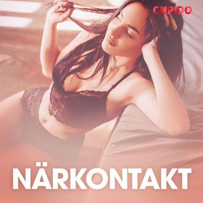 Närkontakt - erotiska noveller - Cupido, Audio, 9788726724745