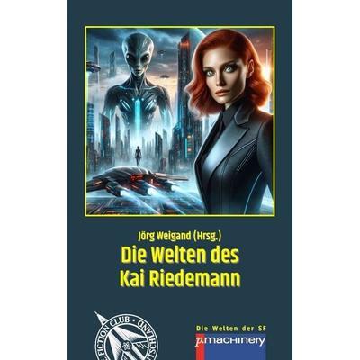 DIE WELTEN DES KAI RIEDEMANN, Taschenbuch von Kai Riedemann, P.machinery, 978-3-95765-373-4