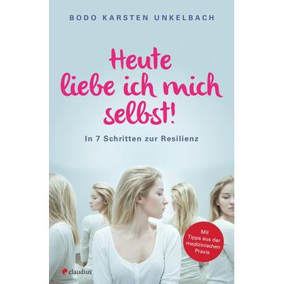 Heute liebe ich mich selbst!, Taschenbuch von Bodo Karsten Unkelbach, Claudius, 978-3-532-62489-0