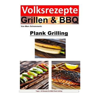 Volksrezepte Grillen & BBQ / Volksrezepte Grillen und BBQ - Plank Grilling, Taschenbuch von Marc Schommertz, Epubli, 978-3-7584-5713-5