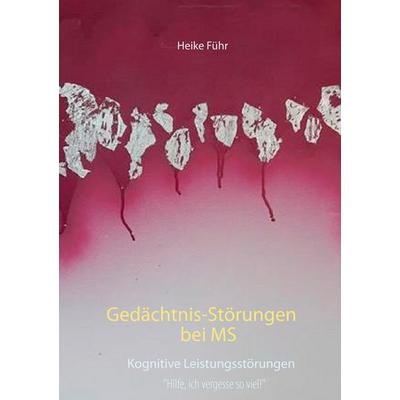 Gedächtnis-Störungen bei MS, Taschenbuch von Heike Führ, BoD – Books on Demand, 978-3-8482-2160-8