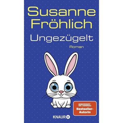 Ungezügelt, Gebundene Ausgabe von Susanne Fröhlich, Knaur