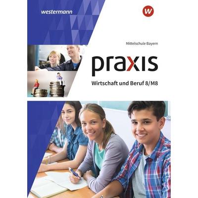 Praxis Wirtschaft und Beruf - Ausgabe 2017 für Mittelschulen in Bayern, Gebundene Ausgabe von Roland Dörfler,Herbert Dröse,Andreas Gmelch,Josef