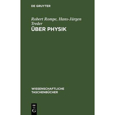 Über Physik, Gebundene Ausgabe von Robert Rompe,Hans-Jürgen Treder, De Gruyter, 978-3-11-252611-8