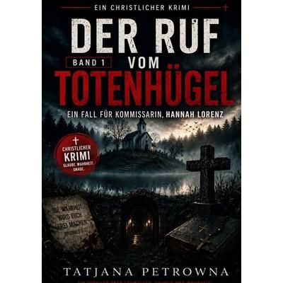 Ein Fall für Kommissarin Hannah Lorenz / Der Ruf vom Totenhügel, Taschenbuch von Tatjana Petrowna, Epubli, 978-3-565-48207-8