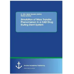 Simulation of Mass Transfer Phenomenon in a CAD Drug Eluting Stent System, Fachbücher von Nadia Sultana