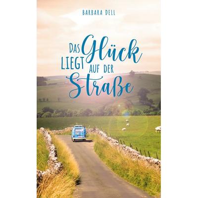 Das Glück liegt auf der Straße, Taschenbuch von Barbara Dell, BoD – Books on Demand, 978-3-7543-0394-8