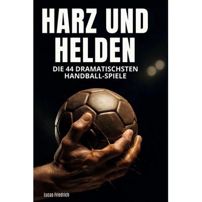 Harz und Helden, Gebundene Ausgabe von Lucas Friedrich, BoD - Books on Demand, 978-3-695-38446-4