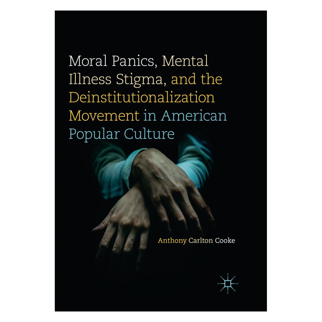 Springer Moral Panics, Mental Illness Stigma, and the Deinstitutionalization Movement in American Popular Cul (Englisch, Softcover, Anthony Carlton Cooke) (56053023)