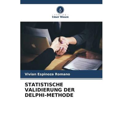 STATISTISCHE VALIDIERUNG DER DELPHI-METHODE, Taschenbuch von Vivian Espinoza Romano, Verlag Unser Wissen, 978-620-5-80200-7
