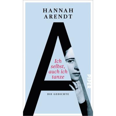 Ich selbst, auch ich tanze, Gebundene Ausgabe von Hannah Arendt, Piper, 978-3-492-05716-5
