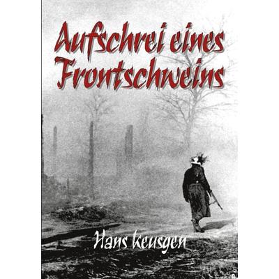 Aufschrei eines Frontschweins, Taschenbuch von Helmut Konrad Keusgen,Hans Keusgen, EK-2 Publishing, 978-3-96403-303-1
