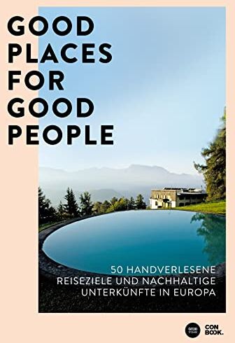 Franziska Diallo - Good Places for Good People: 50 handverlesene Reiseziele und nachhaltige Unterkünfte in Europa (Zeitgemäßes, stilvolles und umweltbewusstes Reisen) - Preis vom 05.10.2026 03:47:11 h