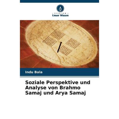 Soziale Perspektive und Analyse von Brahmo Samaj und Arya Samaj, Taschenbuch von Indu Bala, Verlag Unser Wissen, 978-620-2-22391-1
