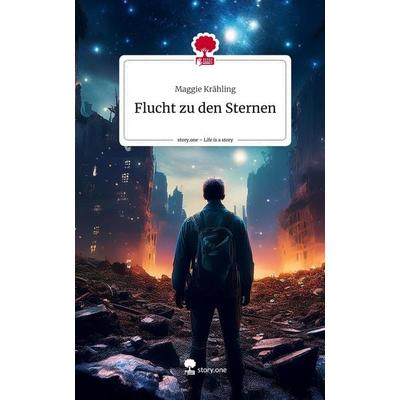 Flucht zu den Sternen. Life is a Story - story.one, Gebundene Ausgabe von Maggie Krähling, Storylution, 978-3-7115-7425-1