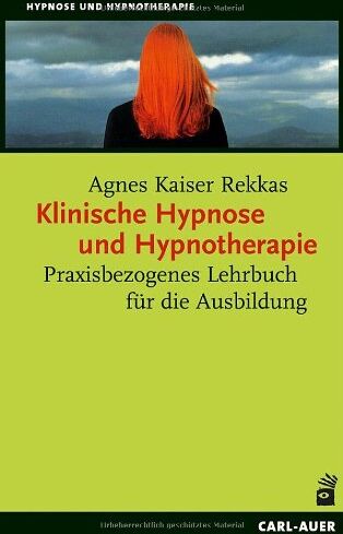 Agnes Kaiser Rekkas - Klinische Hypnose und Hypnotherapie: Praxisbezogenes Lehrbuch für die Ausbildung - Preis vom 13.10.2026 11:25:28 h