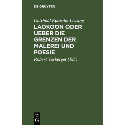 Laokoon oder Ueber die Grenzen der Malerei und Poesie, Gebundene Ausgabe von Gotthold Ephraim Lessing, De Gruyter, 978-3-11-242559-6