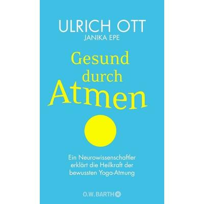 Gesund durch Atmen, Gebundene Ausgabe von Ulrich Ott,Janika Epe, O.W. Barth, 978-3-426-29276-1