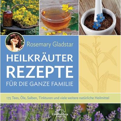 Heilkräuter Rezepte für die ganze Familie, Gebundene Ausgabe von Rosemary Gladstar, Unimedica, ein Imprint des Narayana Verlags, 978-3-944125-69-5