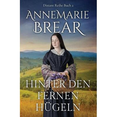 Hinter den fernen Hügeln, Taschenbuch von AnneMarie Brear, AnneMarie Brear, 978-1-76365-502-7