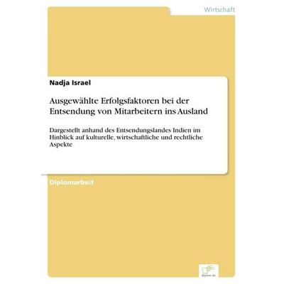 Ausgewählte Erfolgsfaktoren bei der Entsendung von Mitarbeitern ins Ausland, Taschenbuch von Nadja Israel, GRIN, 978-3-8386-9073-5
