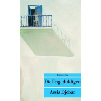 Die Ungeduldigen, Taschenbuch von Assia Djebar, Unionsverlag, 978-3-293-20191-0