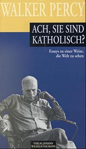 Walker Percy - Ach, Sie sind katholisch?: Essays zu einer Weise die Welt zu sehen - Preis vom 11.10.2026 15:43:13 h