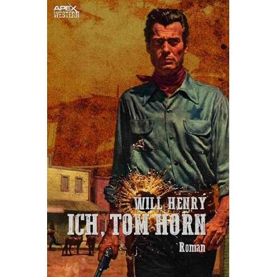 ICH, TOM HORN, Taschenbuch von Will Henry, Epubli, 978-3-7541-2051-4