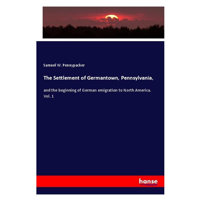 Hansebooks The Settlement of Germantown, Pennsylvania (Englisch, Softcover, Samuel W Pennypacker) (55995491)