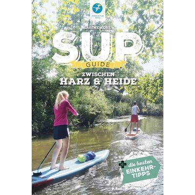 SUP-Guide zwischen Harz & Heide, Taschenbuch von Sabine Kohl, Thomas Kettler Verlag, 978-3-9851311-2-9