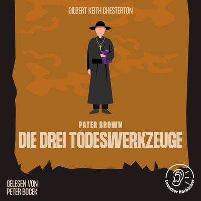 Die drei Todeswerkzeuge - Gilbert Keith Chesterton, Audio, 9783991673644