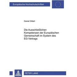 Die ausschliesslichen Kompetenzen der Europäischen Gemeinschaft im System des EG-Vertrags, Fachbücher von Daniel Dittert