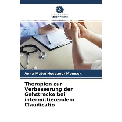 Therapien zur Verbesserung der Gehstrecke bei intermittierendem Claudicatio, Taschenbuch von Anne-Mette Hedeager Momsen, Verlag Unser Wissen,